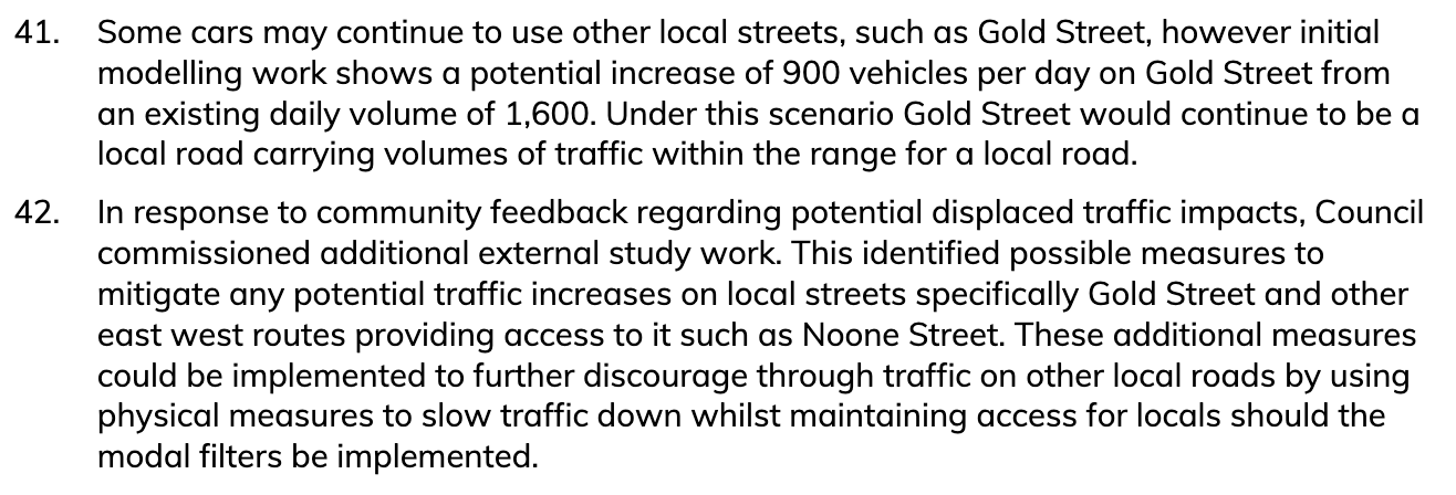 Excerpt from the council officer report (paragraphs 41 to 42): some cars may continue to use other local streets such as Gold Street, but initial modelling shows a potential increase of 900 vehicles per day from an existing daily volume of 1,600, which would keep Gold Street within the range for a local road; in response to community feedback Council commissioned additional external study work which identified mitigation measures for Gold Street and east-west routes connecting to it such as Noone Street.